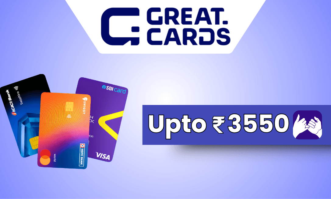 Upto ₹3550 Back on Great Cards